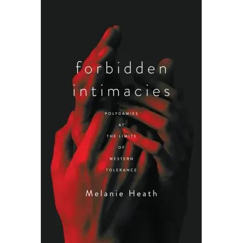 Forbidden Intimacies: Polygamies at the Limits of Western Tolerance