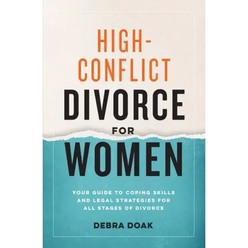 High-Conflict Divorce for Women: Your Guide to Coping Skills and Legal Strategies for All Stages of Divorce