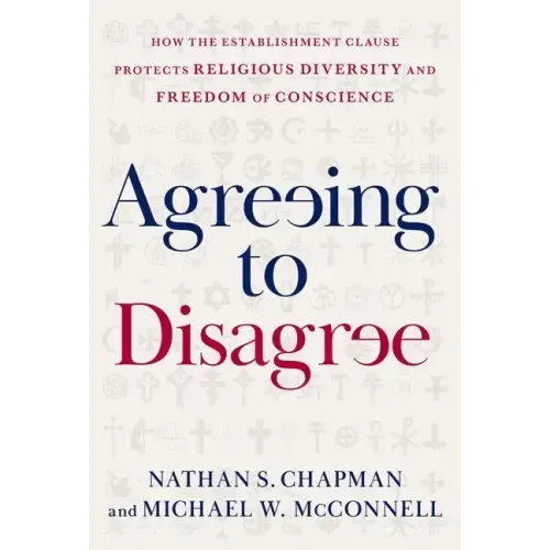 Agreeing to Disagree: How the Establishment Clause Protects Religious Diversity and Freedom of Conscience