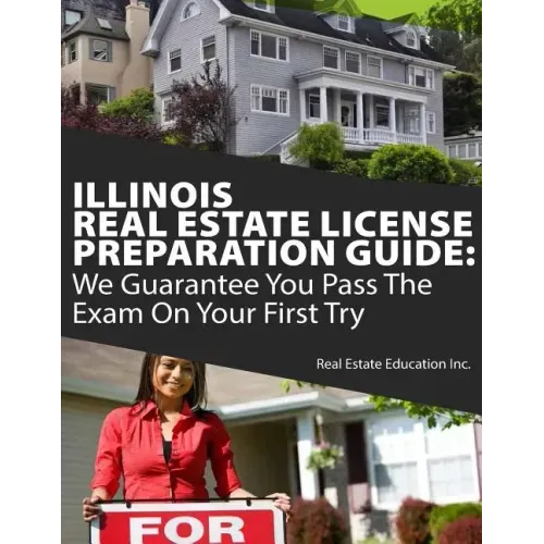 Illinois Real Estate License Preparation Guide: We Guarantee You Pass The Exam On Your First Try