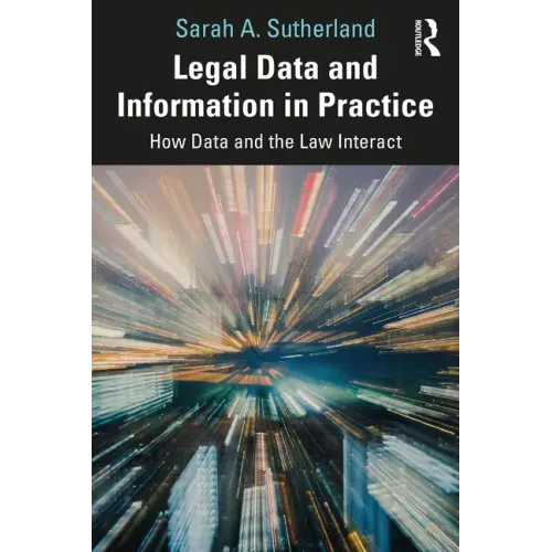 Legal Data and Information in Practice: How Data and the Law Interact