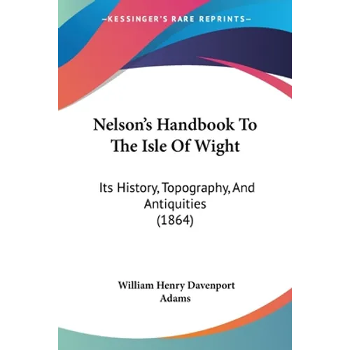 Nelson's Handbook To The Isle Of Wight: Its History, Topography, And Antiquities (1864)