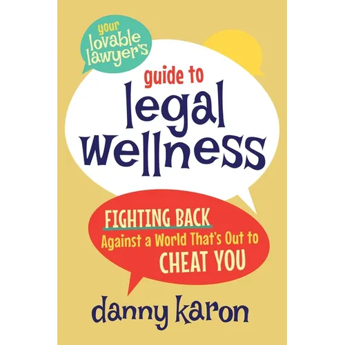 Your Lovable Lawyer's Guide to Legal Wellness: Fighting Back Against a World That's Out to Cheat You