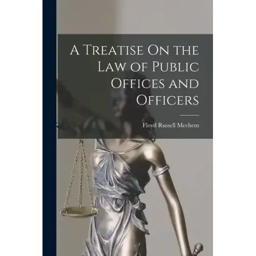 A Treatise On the Law of Public Offices and Officers