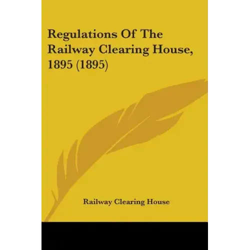 Regulations Of The Railway Clearing House, 1895 (1895)