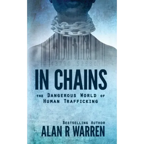 In Chains; The Dangerous World of Human Trafficking