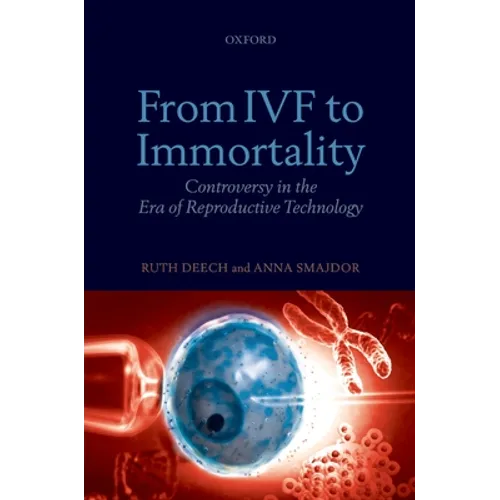 From IVF to Immortality: Controversy in the Era of Reproductive Technology