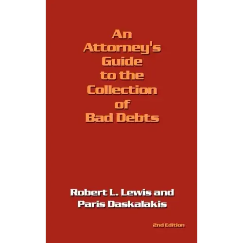 An Attorney's Guide to the Collection of Bad Debts: 2nd Edition