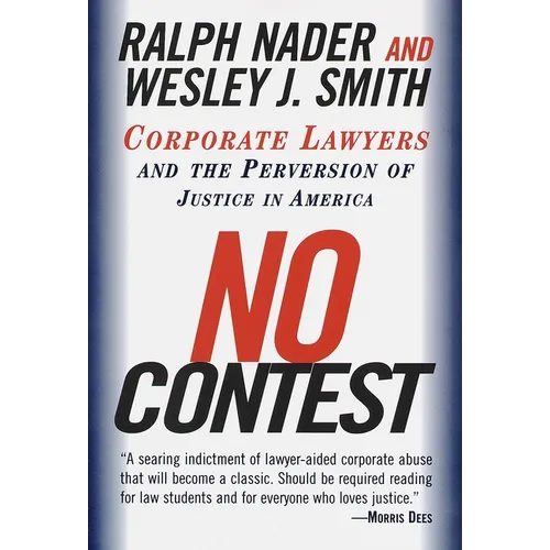 No Contest: Corporate Lawyers and the Perversion of Justice in America