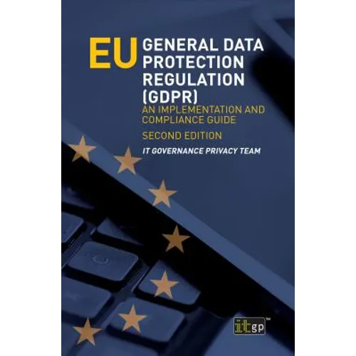 EU General Data Protection Regulation (GDPR): An implementation and compliance guide