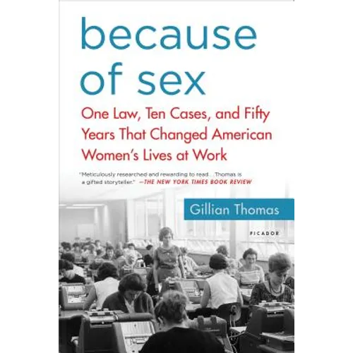 Because of Sex: One Law, Ten Cases, and Fifty Years That Changed American Women's Lives at Work