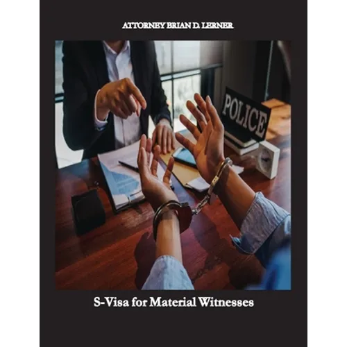 S-Visa for Material Witnesses: Getting a Work Permit and Legal Status by Being a Material Witness