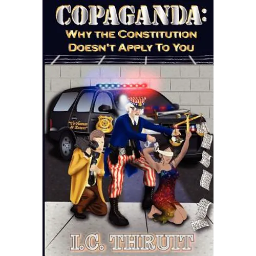 Copaganda: Why the Constitution Doesn't Apply to You