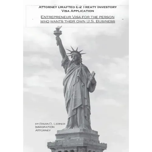 Attorney Drafted E-2 Treaty-Investor Business Visa Application: The Entrepreneurs Visa for the Person Who Wants Their Own U. S. Business