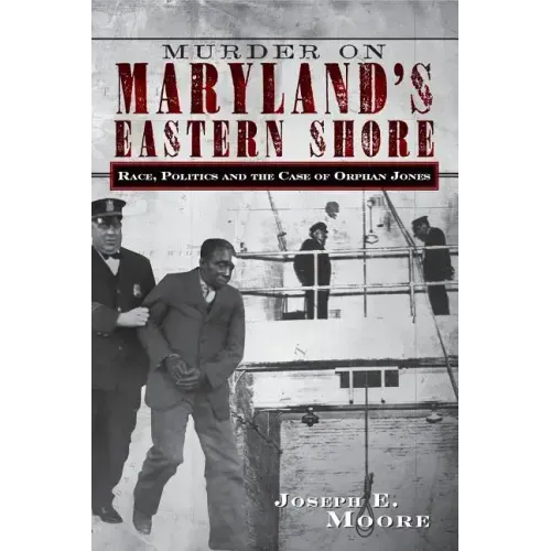 Murder on Maryland's Eastern Shore: Race, Politics and the Case of Orphan Jones