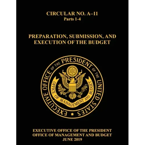 OMB Circular No. A-11 Preparation, Submission, and Execution of the Budget: 2019, Parts 1-4