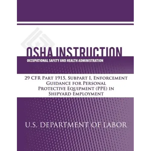OSHA Instruction: 29 CFR Part 1915, Subpart I, Enforcement Guidance for Personal Protective Equipment (PPE) in Shipyard Employment