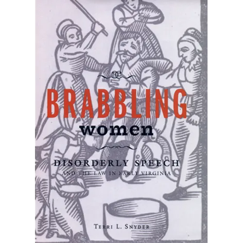 Brabbling Women: Disorderly Speech and the Law in Early Virginia - Hardcover
