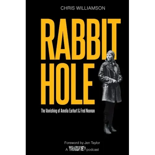 Rabbit Hole: The Vanishing of Amelia Earhart & Fred Noonan