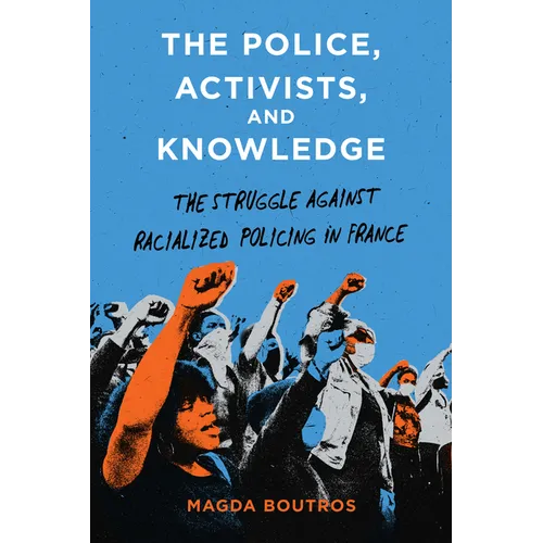 The Police, Activists, and Knowledge: The Struggle Against Racialized Policing in France