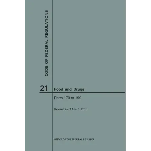 Code of Federal Regulations Title 21, Food and Drugs, Parts 170-199, 2018
