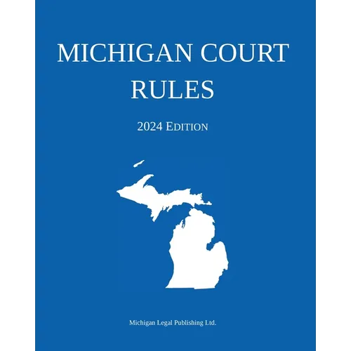 Michigan Court Rules; 2024 Edition