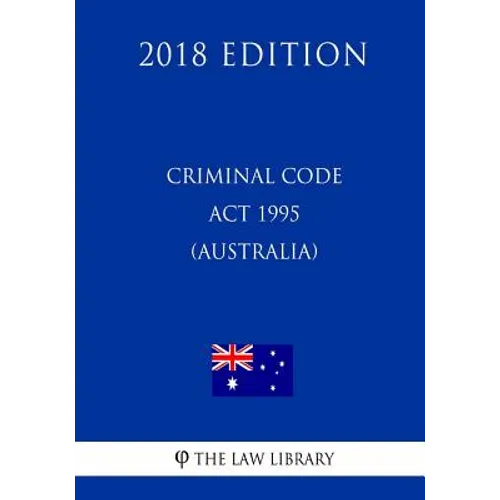 Criminal Code Act 1995 (Australia) (2018 Edition)