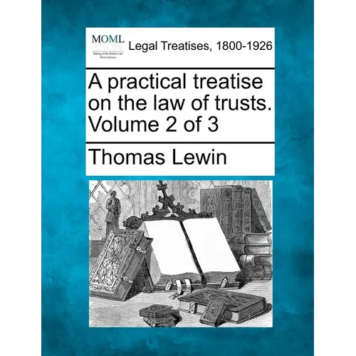 A practical treatise on the law of trusts. Volume 2 of 3