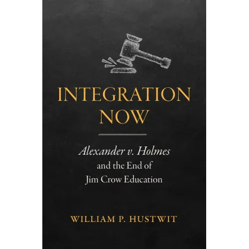 Integration Now: Alexander v. Holmes and the End of Jim Crow Education