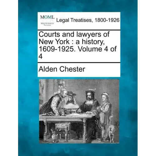 Courts and lawyers of New York: a history, 1609-1925. Volume 4 of 4