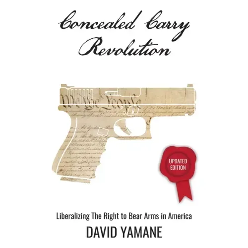 Concealed Carry Revolution: Liberalizing the Right to Bear Arms in America, Updated Edition
