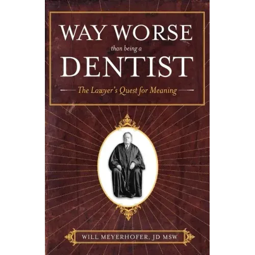 Way Worse Than Being a Dentist: The Lawyer's Quest for Meaning