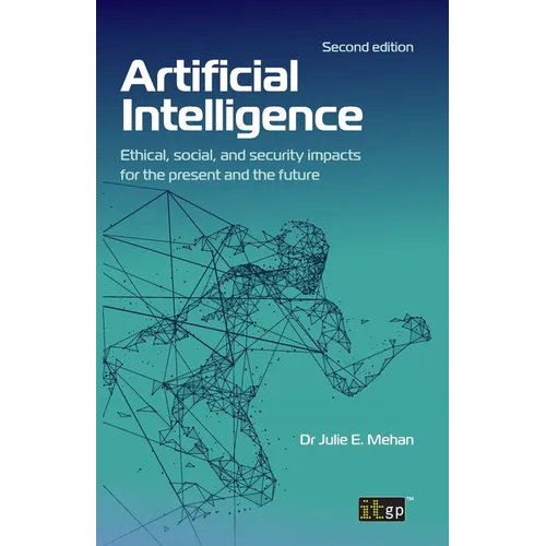 Artificial Intelligence: Ethical, social, and security impacts for the present and the future, Second edition