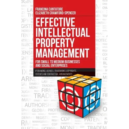Effective Intellectual Property Management for Small to Medium Businesses and Social Enterprises: IP Branding, Licenses, Trademarks, Copyrights, Paten