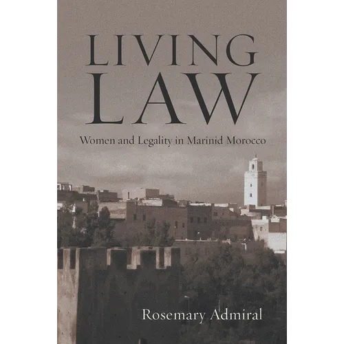 Living Law: Women and Legality in Marinid Morocco