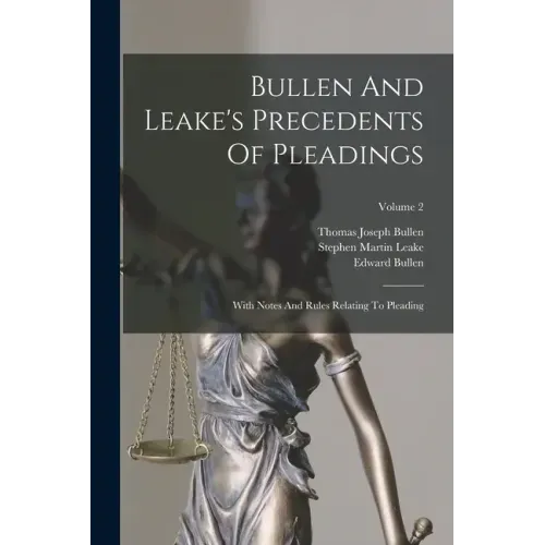 Bullen And Leake's Precedents Of Pleadings: With Notes And Rules Relating To Pleading; Volume 2
