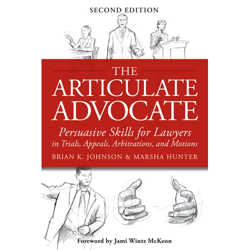 The Articulate Advocate: Persuasive Skills for Lawyers in Trials, Appeals, Arbitrations, and Motions