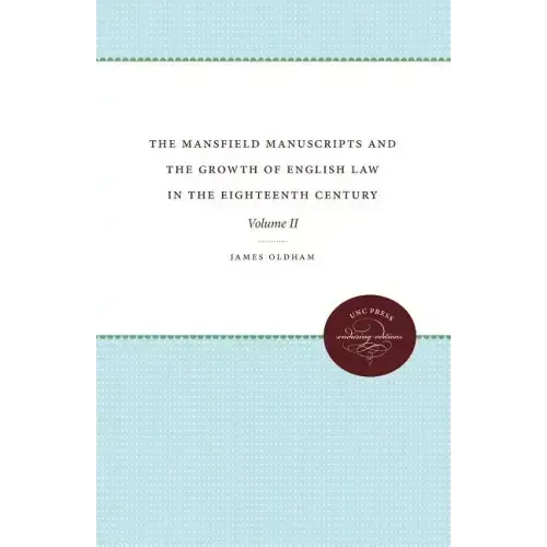 The Mansfield Manuscripts and the Growth of English Law in the Eighteenth Century: Volume II