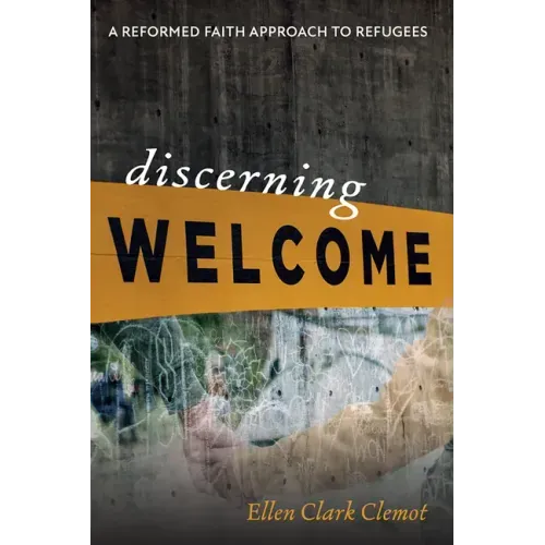 Discerning Welcome: A Reformed Faith Approach to Refugees