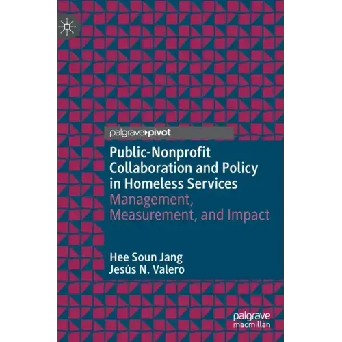 Public-Nonprofit Collaboration and Policy in Homeless Services: Management, Measurement, and Impact