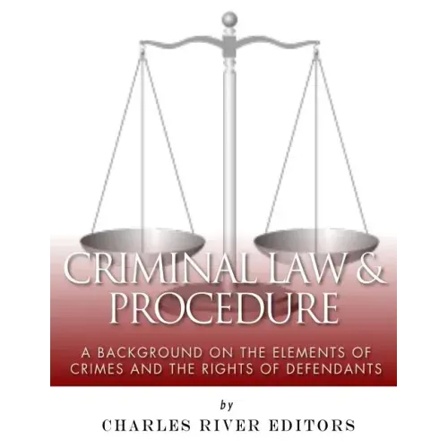 Criminal Law & Procedure: A Background on the Elements of Crimes and the Rights of Defendants