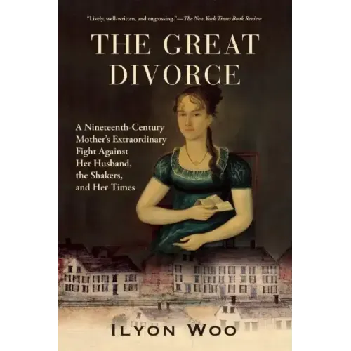 The Great Divorce: A Nineteenth-Century Mother's Extraordinary Fight Against Her Husband, the Shakers, and Her Times