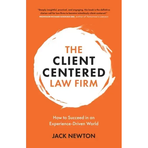 The Client-Centered Law Firm: How to Succeed in an Experience-Driven World
