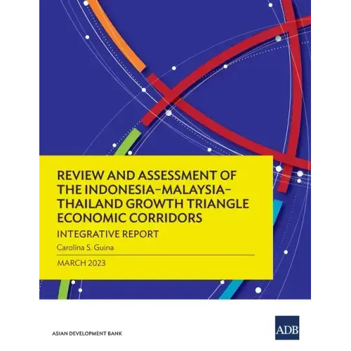 Review and Assessment of the Indonesia-Malaysia-Thailand Growth Triangle Economic Corridors: Integrative Report