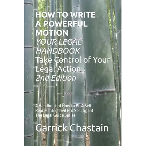 HOW TO WRITE A POWERFUL MOTION YOUR LEGAL HANDBOOK Take Control of Your Legal Action: A Handbook of How to Be A Civil Pro Se Litigant 102 Second of Th
