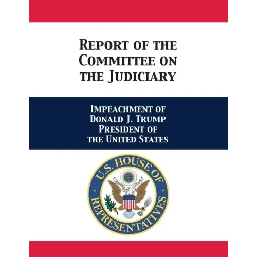 Report of the Committee on the Judiciary: Impeachment of Donald J. Trump President of the United States