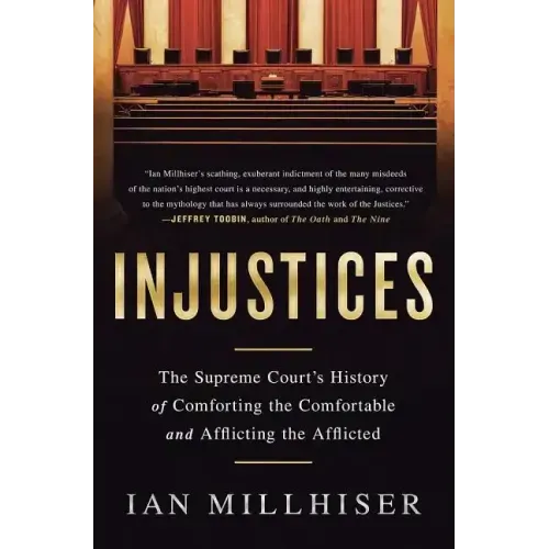 Injustices: The Supreme Court's History of Comforting the Comfortable and Afflicting the Afflicted