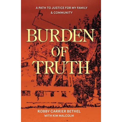 Burden of Truth: A Path to Justice for My Family & Community