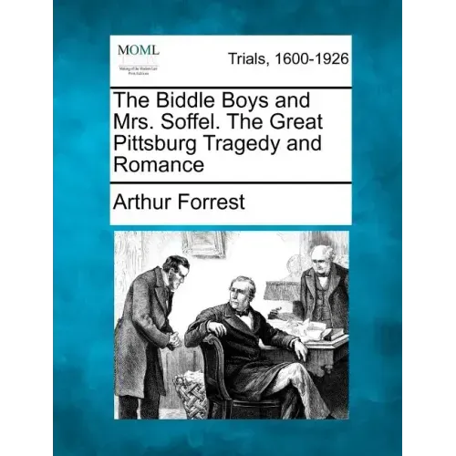 The Biddle Boys and Mrs. Soffel. the Great Pittsburg Tragedy and Romance