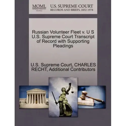 Russian Volunteer Fleet V. U S U.S. Supreme Court Transcript of Record with Supporting Pleadings